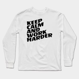 Keep Calm And Work Harder Long Sleeve T-Shirt